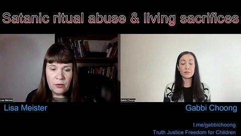 Satanic Ritual Abuse or Living Sacrifices - Lisa Meister & Gabbi Choong