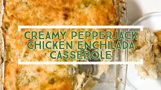 CREAMY PEPPERJACK CHICKEN ENCHILADA CASSEROLE | QUICK DINNER IDEA