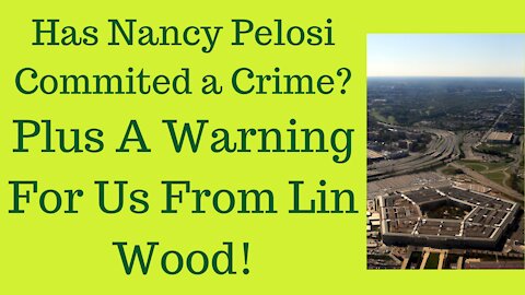 Has Nancy Pelosi Committed A Crime? And A Warning For Us From Lin Wood.