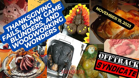 Thanksgiving Fails, Blank Game Blunders, and Woodworking Wonders