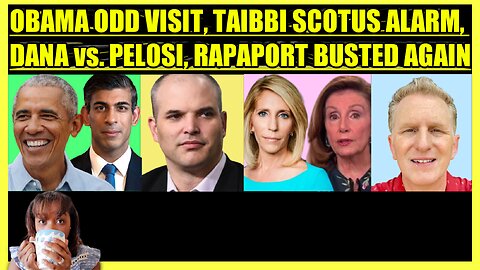 OBAMA VISITS PRIME MINISTER, MATT TAIBBI SCOTUS, DANA BASH vs. PELOSI, MICHAEL RAPAPORT BUSTED