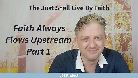 Faith4Today - Wk14 - Ep66 - How to Live By Faith - Faith Always Flows Upstream Pt 2