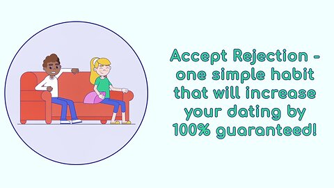 Master the Art of Accepting Rejection: Boost Your Dating Game by 100%!