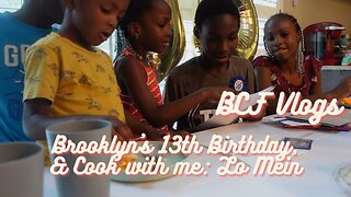 Vlog | Brooklyn's 13th Birthday | Cook w/ me: Lo Main