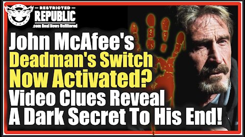 John McAfee’s Deadman’s Switch Activated? Video Clues Reveal A Dark Secret To His End.