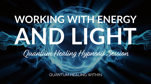 Working with Energy and Light :: A Beyond Quantum Healing Hypnosis Session