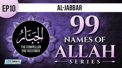 Al-Jabbar _ Ep 10 _ 99 Names Of Allah Series