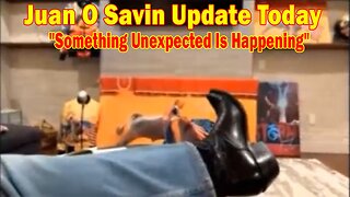 Juan O Savin Update Today: "Something Unexpected Is Happening"