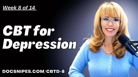 CBT for Depression Treatment Series Week 8