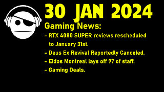 Gaming News | RTX 4080 Super Review delay | Deus Ex layoffs | Deals | 30 JAN 2024