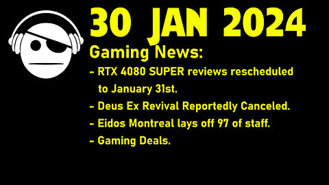 Gaming News | RTX 4080 Super Review delay | Deus Ex layoffs | Deals | 30 JAN 2024