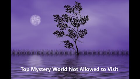 Top mystery world not allowed to visit