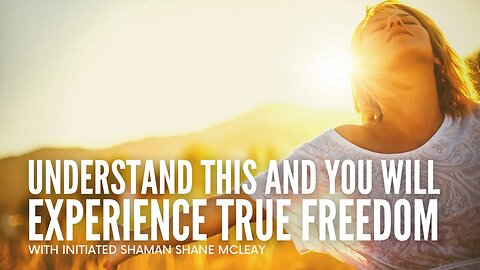 Do This And You Will Experience True Freedom! With Initiated Shaman Shane McLeay