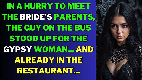 In a hurry to meet the bride's parents, the guy on the bus stood up for the gypsy woman...