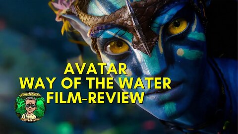 Avatar: Way of the Water - Quick Film Review