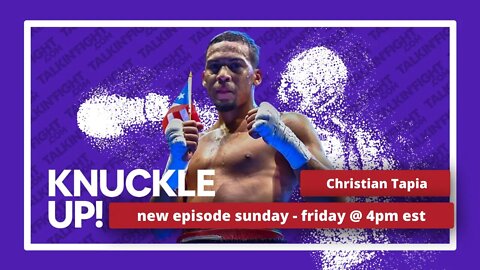 Christian Tapia | Knuckle Up with Mike Orr | Talkin Fight