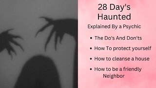 Psychic explains 28 Days Haunted & Why it works