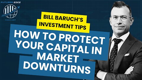 Protecting Capital During Market Downturns with Bill Baruch