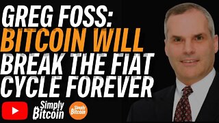 GREG FOSS: Bitcoin Breaks The Fiat Cycle