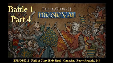 EPISODE 14 - Field of Glory II Medieval - Campaign - Rus vs Swedish 1240 - Battle 1 - Part 4
