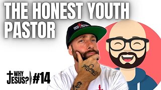 Getting Honest with the Honest Youth Pastor - Why Jesus Podcast #14 w/ @HonestYouthPastor