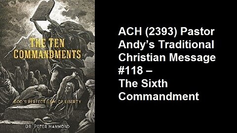 ACH (2393) Pastor Andy’s Traditional Christian Message #118 – The Sixth Commandment