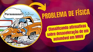 Problema de física - Classificando afirmativas sobre desaceleração de um automóvel em #mruv