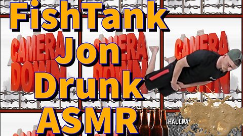 FishTank Jon Drunk ASMR