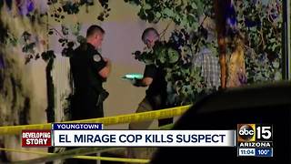 El Mirage officer shoots and kills suspect in Youngtown