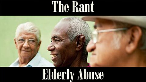The Rant-Elder Abuse