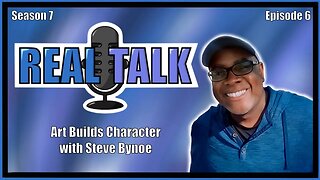 Real Talk With Star Scorpio S7 | EP 6 | Art Builds Character | Steve Bynoe