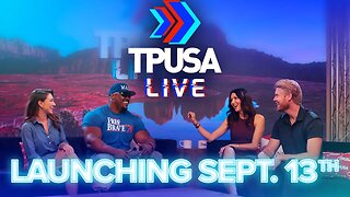 TPUSA LIVE -- LAUNCHING SEPT 13TH!