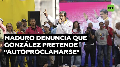 Maduro denuncia que González pretende "autoproclamarse" jefe de Estado