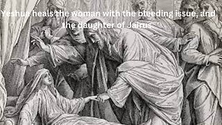 Yeshua heals the woman with the bleeding issue, and the daughter of Jairus. Mark CH 5. Part 2.