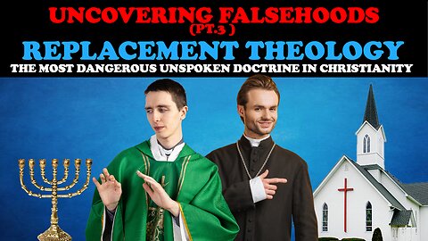 REPLACEMENT THEOLOGY-THE MOST DANGEROUS UNSPOKEN DOCTRINE IN CHRISTIANITY UNCOVERING FALSEHOODS PT 3