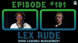 Episode #191: Lex Rude | Born Legendz Management