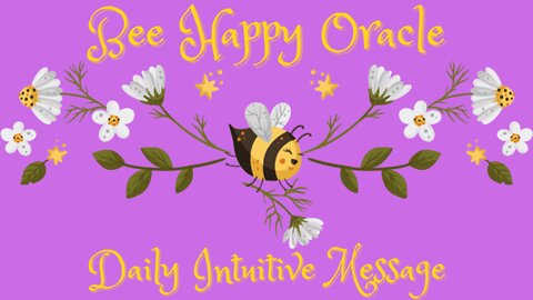 Bee Happy Oracle ~ Daily Intuitive Message