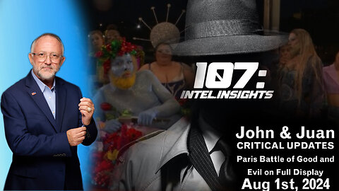 Paris Battle of Good and Evil on Full Display | John & Juan – 107 Intel Insights | 8/1/24