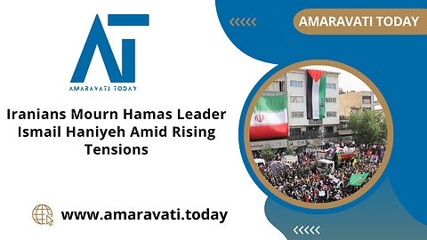 Iranians Mourn Hamas Leader Ismail Haniyeh Amid Rising Tensions | Amaravati Today News