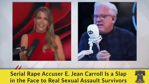 Serial Rape Accuser E. Jean Carroll Is a Slap in the Face to Real Sexual Assault Survivors