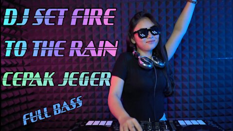 DJ SET FIRE TO THE RAIN CEPAK CEPAK JEDER FULL BASS