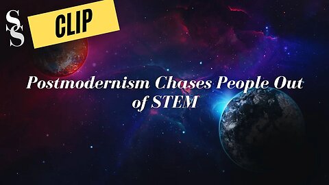 CLIP: Postmodernism Chases People out of STEM
