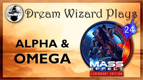 DWP 168 ~ MASS EFFECT Legendary Edition (2021) ~ [#24] "Alpha & Omega"