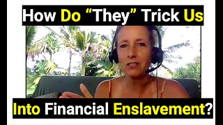 How Do “They” Trick Us Into Financial Enslavement!