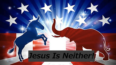 Jesus Is Neither Democrat Or Republican