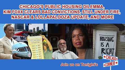 Chicago's Public Housing, Foxx Clears Convictions, Still Under Fire, NASCAR & Lollapalooza Update