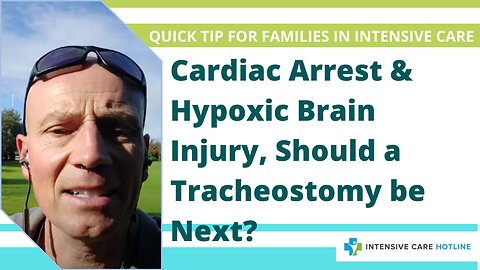 Quick tip for families in ICU: Cardiac arrest &hypoxic brain injury, should a tracheostomy be next?