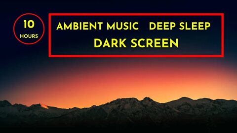 10 Hours of Ambient Music Deep Sleep Black | Relaxing Music for Sleep Insomnia and ADHD Relief