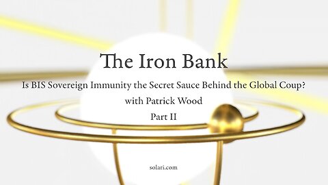 Special Report: The Iron Bank: Is BIS Sovereign Immunity the Secret Sauce Behind the Global Coup?PII