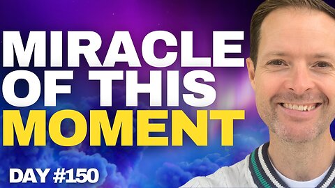 This Moments Magic Miracle - Day #150